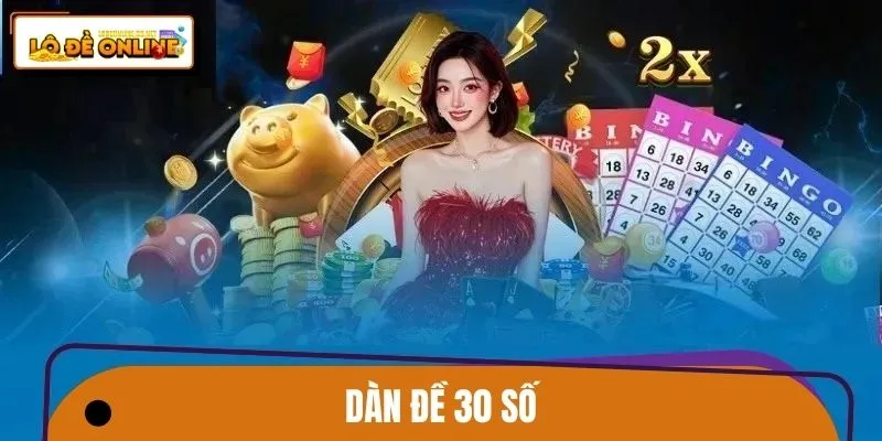 Dàn Đề 30 Số Lô Đề Online - Lọc Dàn Lô Sáng, Chốt Số Nhanh