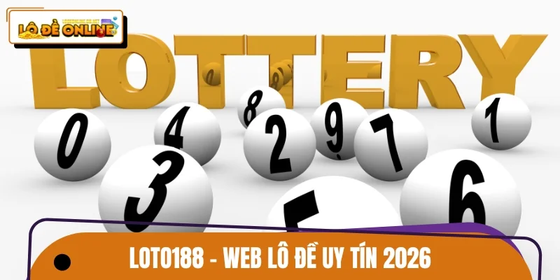 LOTO188 - Web lô đề uy tín 2026