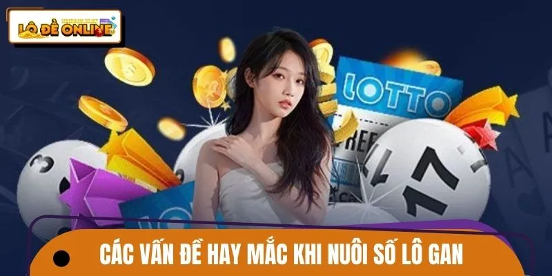 Các vấn đề hay mắc phải trong quá trình nuôi số lô gan
